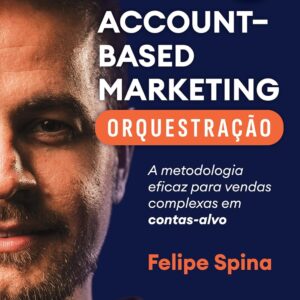 ABM (Account-Based Marketing) Orchestration: A Proven Method for Complex Target-Account Sales