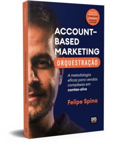 ABM (Account-Based Marketing) Orchestration: A Proven Method for Winning Complex Sales in Target Accounts ABM (Account-Based Marketing) Orchestration: A Proven Method for Winning Complex Sales in Target Accounts