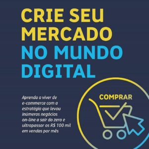 Build Your Digital Market Learn to Make a Living from E commerce with the Strategy That Took Numerous Online Businesses from Zero to Over R$100000 in Monthly Sales