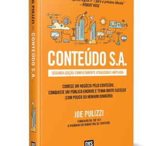 Conteúdo S.A. — Second Edition: Fully Updated and Expanded — Start a Content-Driven Business, Build a Massive Audience, and Achieve Great Success (with Little or No Investment)