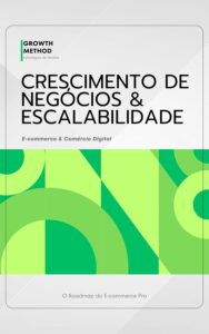 Crescimento e Escalabilidade de Negócios: E-commerce & Comércio Digital — O Roadmap do E-commerce Pro (Livro 3)