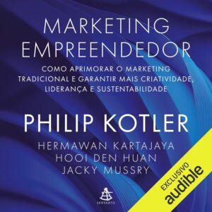 Entrepreneurial Marketing: How to Improve Traditional Marketing and Deliver Greater Creativity, Leadership, and Sustainability