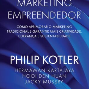 Entrepreneurial Marketing: How to Improve Traditional Marketing and Ensure More Creativity, Leadership, and Sustainability