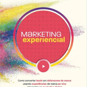 Experiential Marketing: Turning Leads into Brand Advocates with Live Brand Experiences Integrated into Digital Marketing