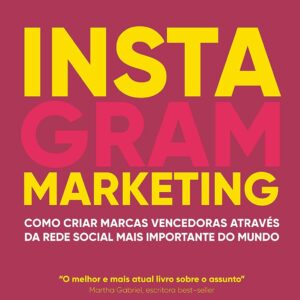 Instagram Marketing: How to Create Winning Brands on the World’s Most Important Social Network