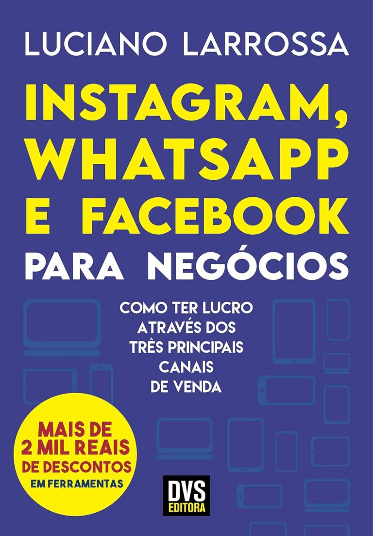 Instagram, WhatsApp and Facebook for Business: How to Profit from the Three Leading Sales Channels Instagram, WhatsApp and Facebook for Business: How to Profit from the Three Leading Sales Channels