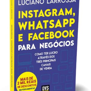 Instagram, WhatsApp & Facebook for Business: Profiting from the Three Key Sales Channels