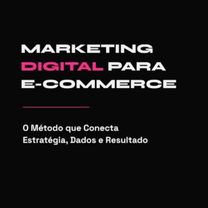 Marketing Digital para E commerce  O Método que Integra Estratégia Dados e Resultados Série Babi Tonhela Livro 3