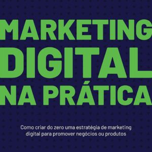 Practical Digital Marketing: How to Build a Digital Marketing Strategy from Scratch to Promote Businesses or Products