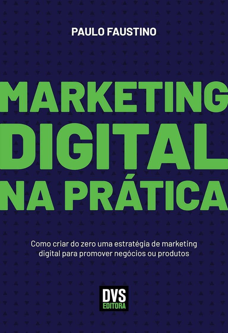 Practical Digital Marketing: How to Build a Digital Marketing Strategy from Scratch to Promote Businesses or Products Practical Digital Marketing: How to Build a Digital Marketing Strategy from Scratch to Promote Businesses or Products