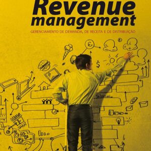 Principles and Practices of Revenue Management: Managing Demand, Revenue and Distribution