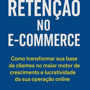 Retenção para ecommerce do primeiro pedido à fidelização  estratégias práticas para aumentar o LTV