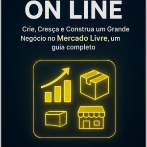 Selling on Mercado Livre: A Complete Guide to Launching, Growing and Building a Successful Business