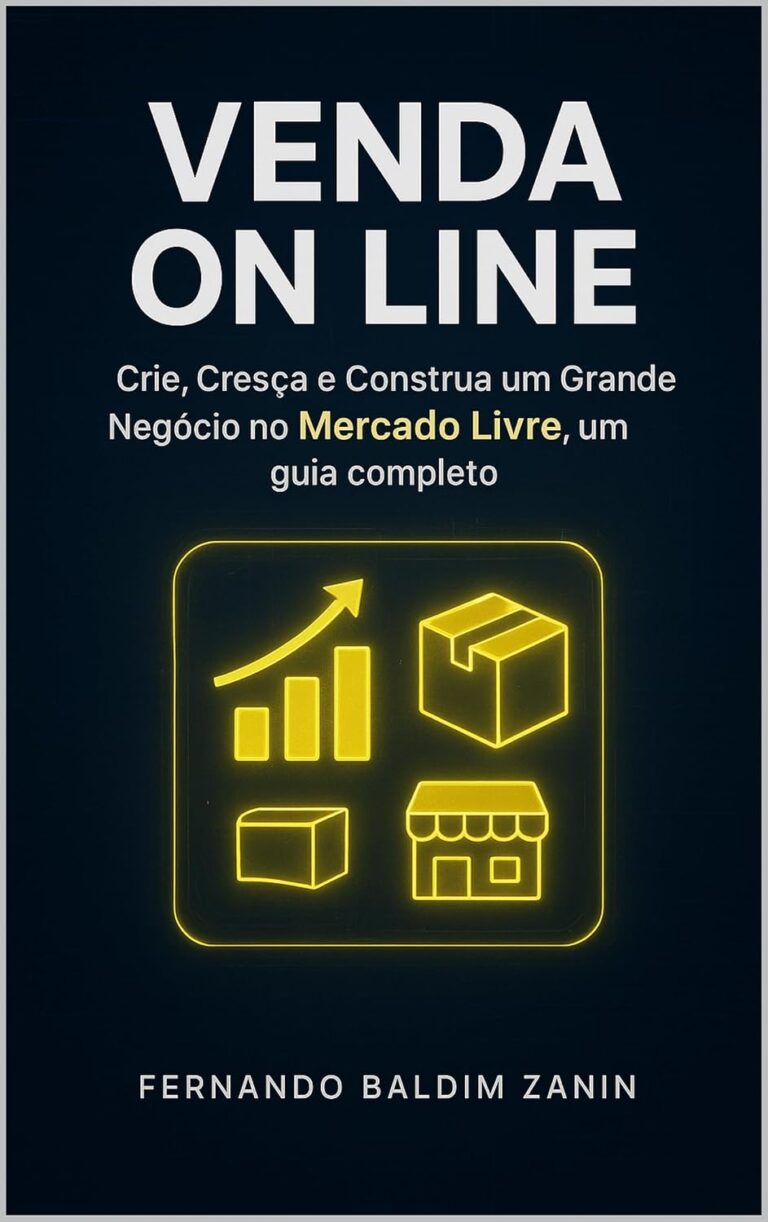 Selling on Mercado Livre: A Complete Guide to Launching, Growing and Building a Successful Business Selling on Mercado Livre: A Complete Guide to Launching, Growing and Building a Successful Business