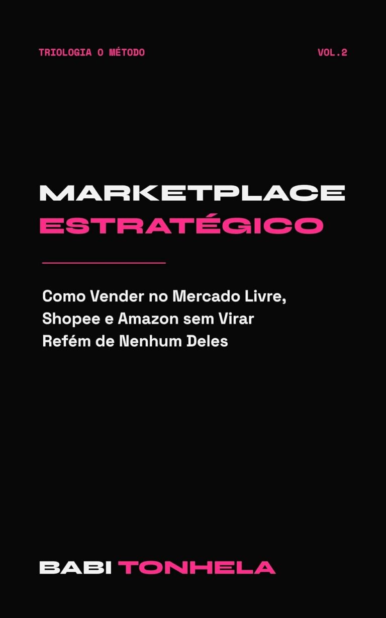 Strategic Marketplaces: How to Sell on Mercado Livre, Shopee & Amazon Without Becoming Dependent (E-commerce, Marketing & AI — Babi Tonhela Series, Book 2) Strategic Marketplaces: How to Sell on Mercado Livre, Shopee & Amazon Without Becoming Dependent (E-commerce, Marketing & AI — Babi Tonhela Series, Book 2)