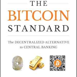 The Bitcoin Standard: A Decentralized Alternative to Central Banking